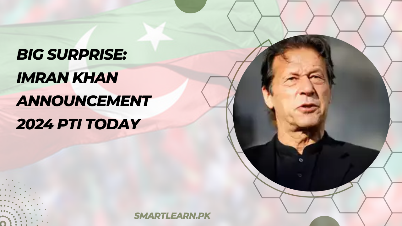 Big Surprise: Imran Khan Announcement 2024 PTI Today