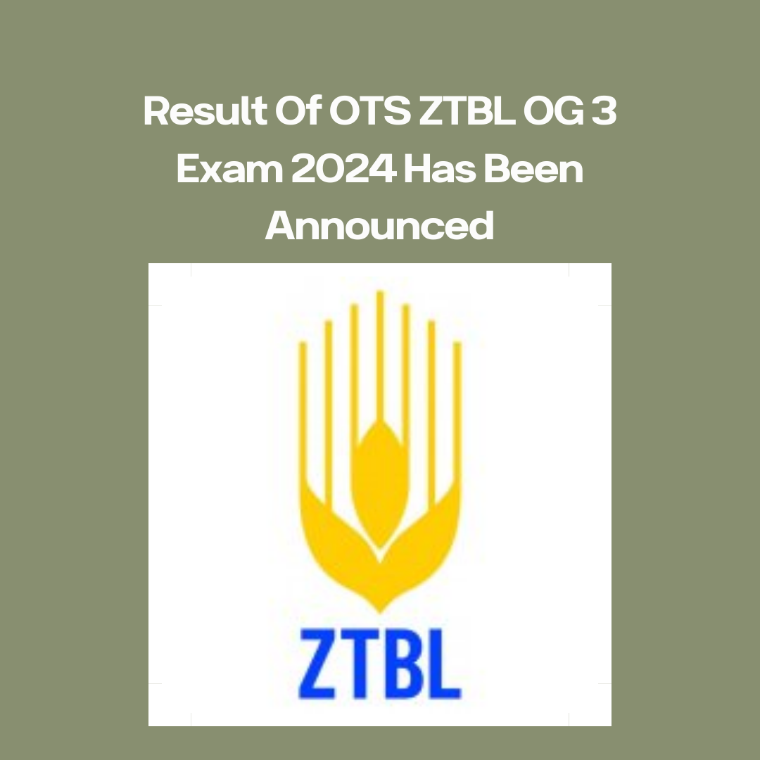 Result Of OTS ZTBL OG 3 Exam 2024 Has Been Announced