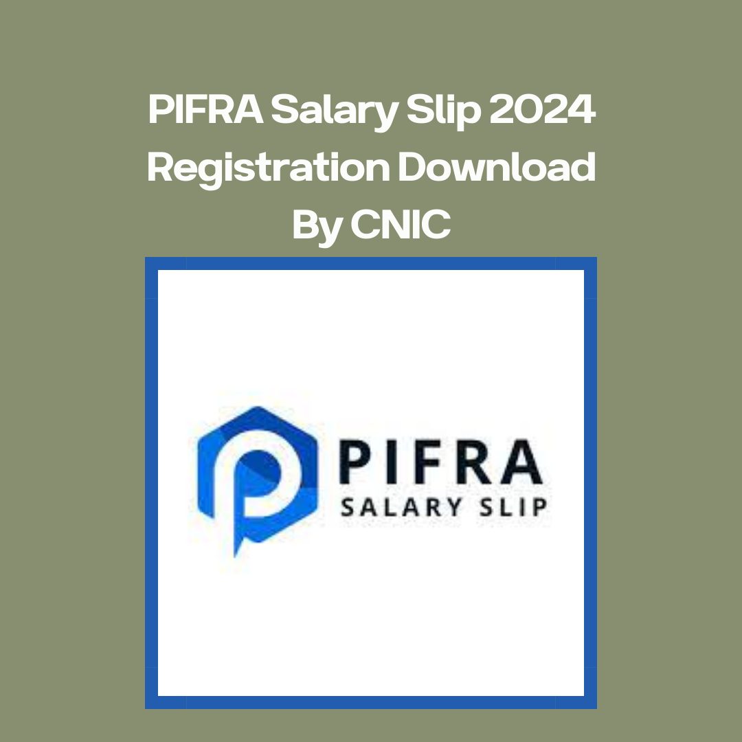 PIFRA Salary Slip 2024 Registration Download By CNIC