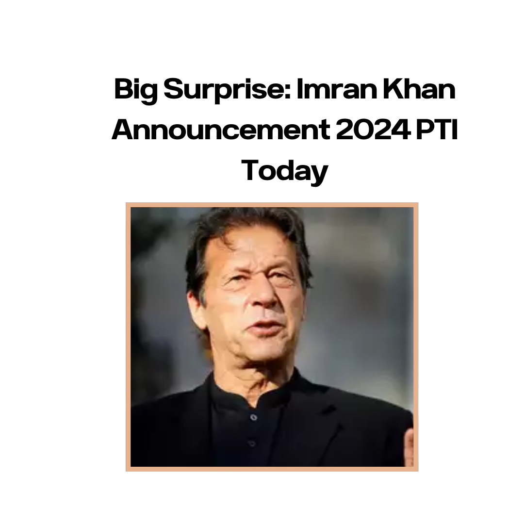 Big Surprise: Imran Khan Announcement 2024 PTI Today