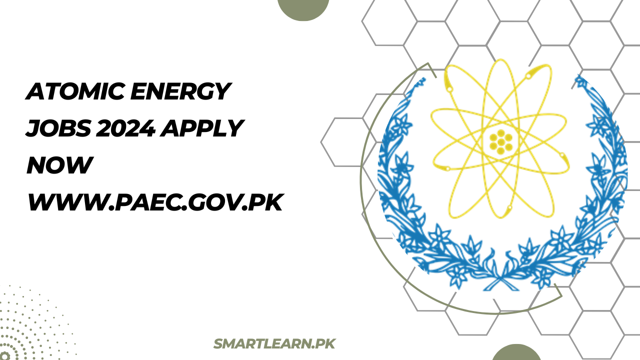 Atomic Energy Jobs 2024 Apply Now www.paec.gov.pk