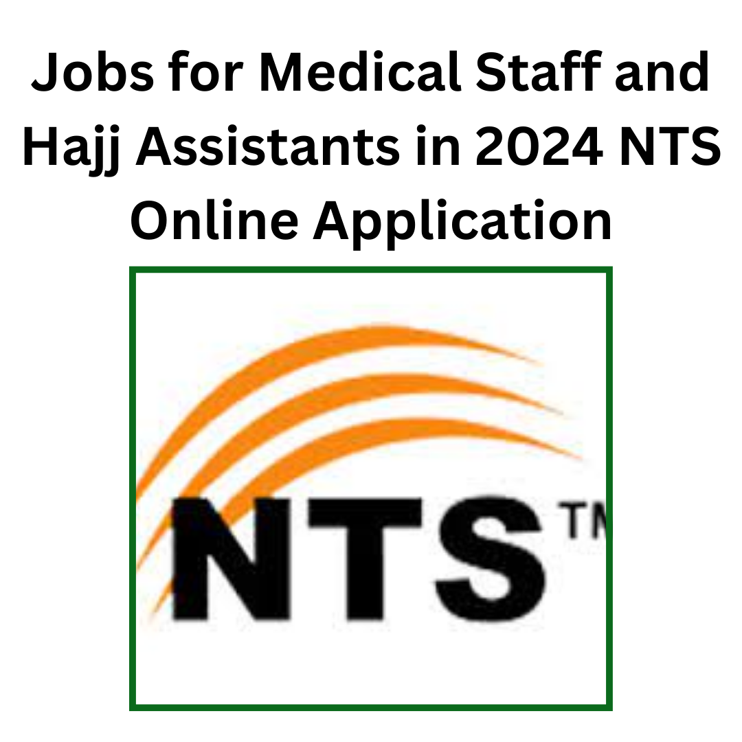 Jobs for Medical Staff and Hajj Assistants in 2024 NTS Online Application