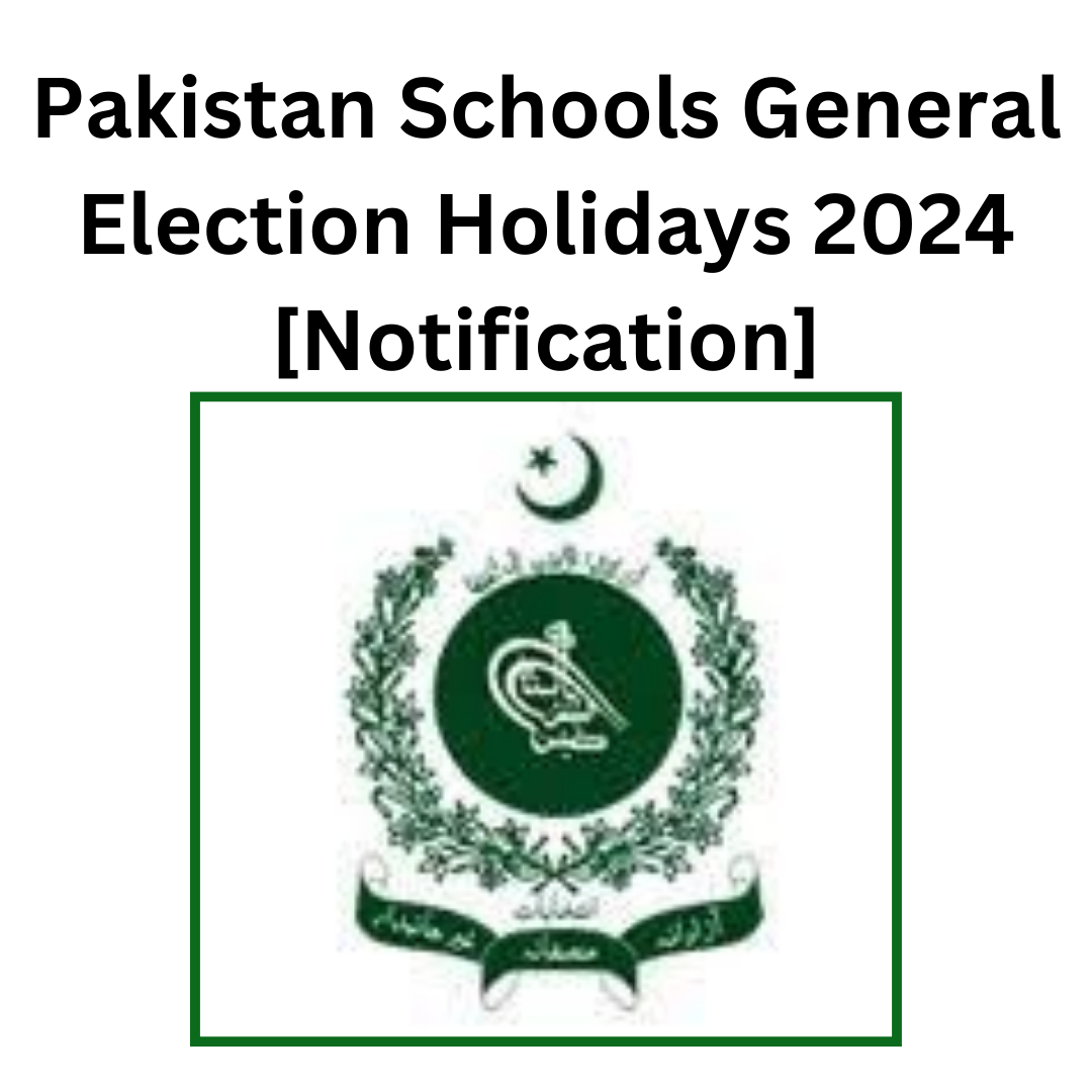 Pakistan Schools General Election Holidays 2024 [Notification]