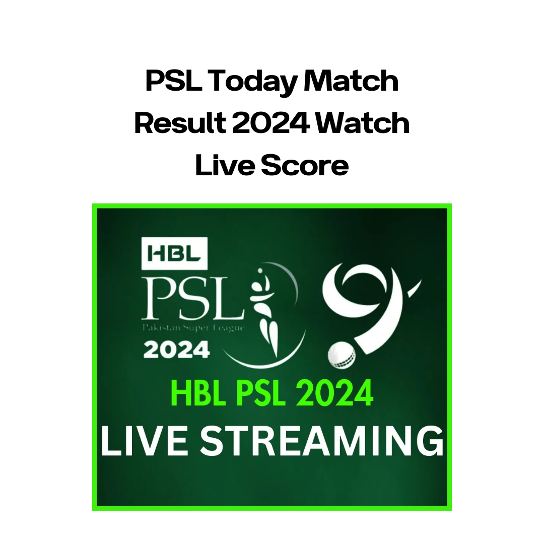 PSL Today Match Result 2024 Watch Live Score