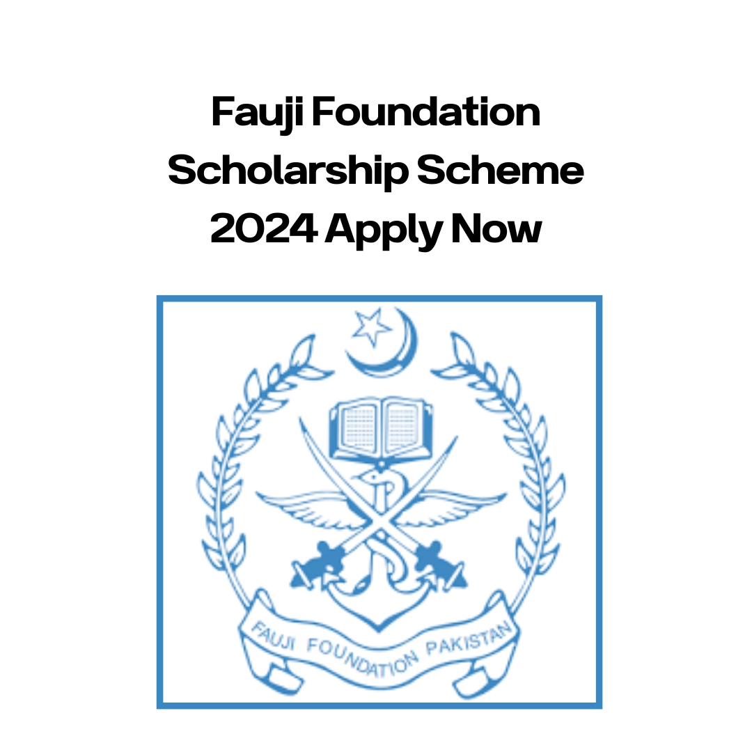 Fauji Foundation Scholarship Scheme 2024 Apply Now